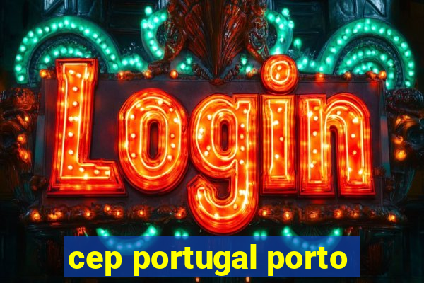 cep portugal porto